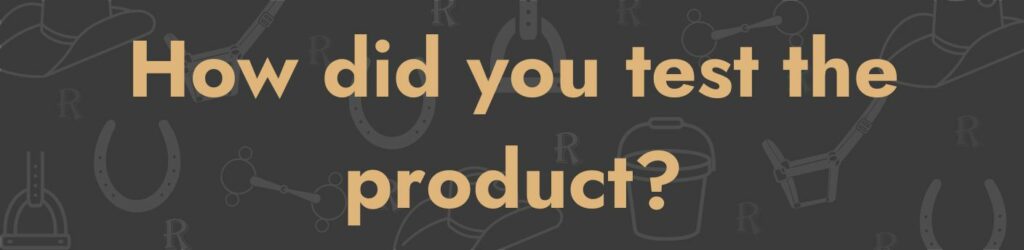 How did you test the product?